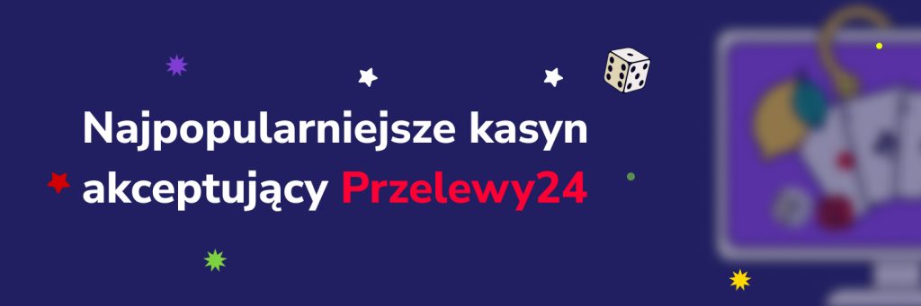 Najpopularniejsze kasyn akceptujący Przelewy24