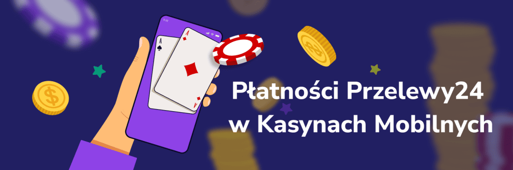 Płatności Przelewy24 w Kasynach Mobilnych