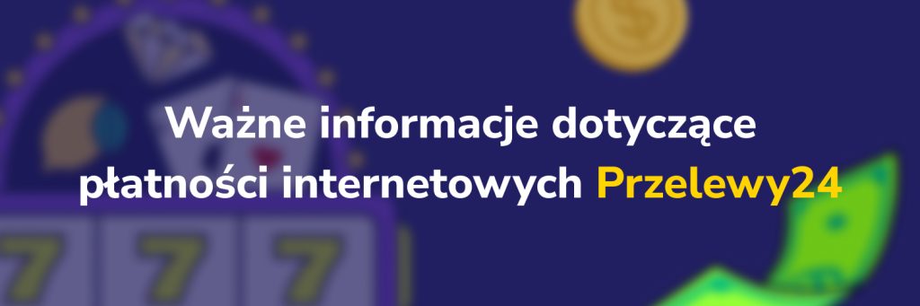 Ważne informacje dotyczące płatności internetowych Przelewy24