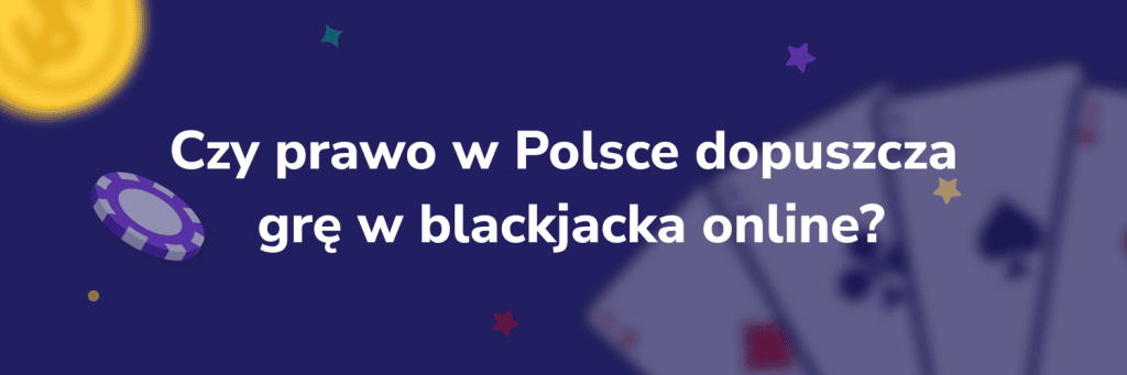 Czy prawo w Polsce dopuszcza grę w blackjacka online?