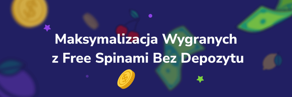 Maksymalizacja Wygranych z Free Spinami Bez Depozytu