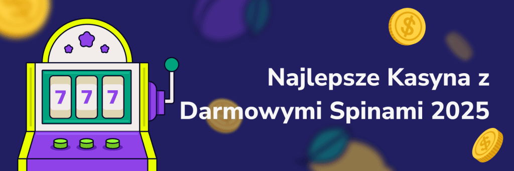 Najlepsze Kasyna z Darmowymi Spinami 2025