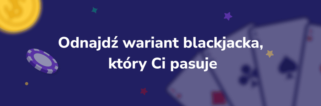 Odnajdź wariant blackjacka, który Ci pasuje
