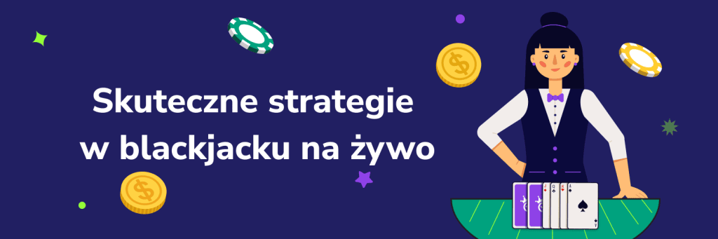 Skuteczne strategie w blackjacku na żywo
