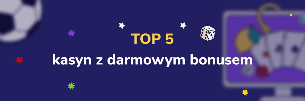 Top 5 kasyn z darmowym bonusem