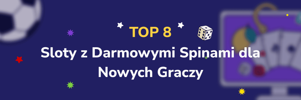 Top 8 Sloty z Darmowymi Spinami dla Nowych Graczy