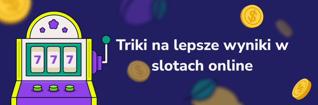 Triki na lepsze wyniki w slotach online