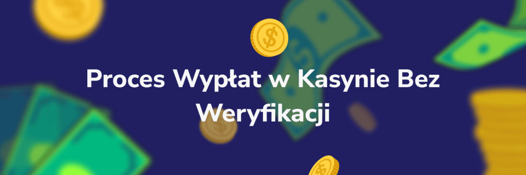 Proces Wypłat w Kasynie Bez Weryfikacji