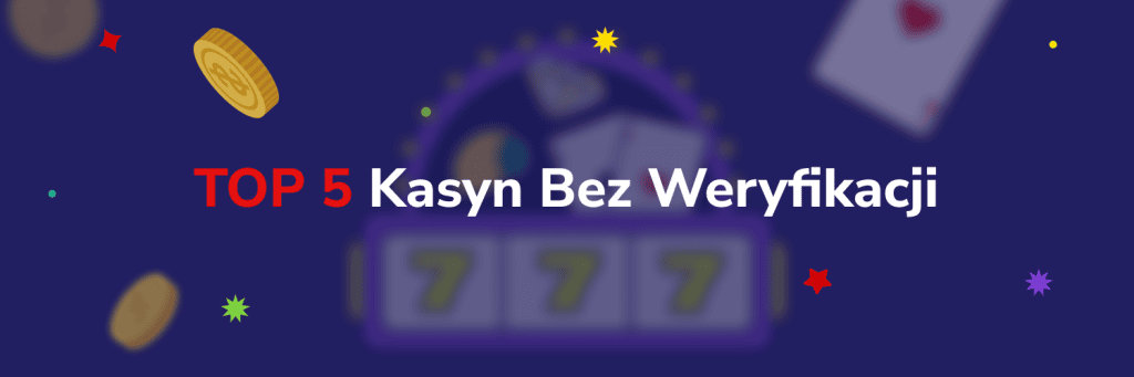 TOP 5 Kasyn Bez Weryfikacji