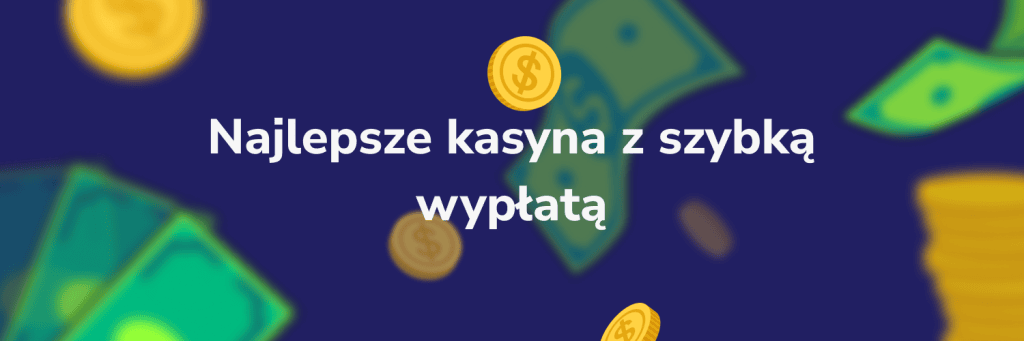Najlepsze kasyna z szybką wypłatą