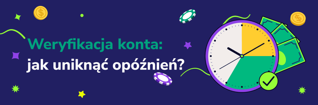Weryfikacja konta: jak uniknąć opóźnień?