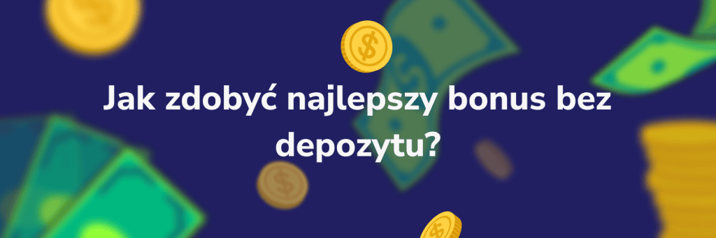 Jak zdobyć najlepszy bonus bez depozytu