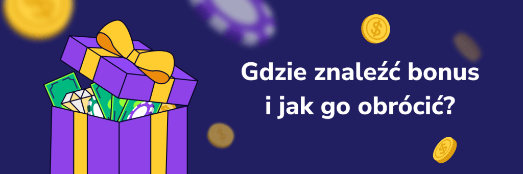 Gdzie znaleźć bonus i jak go obrócić