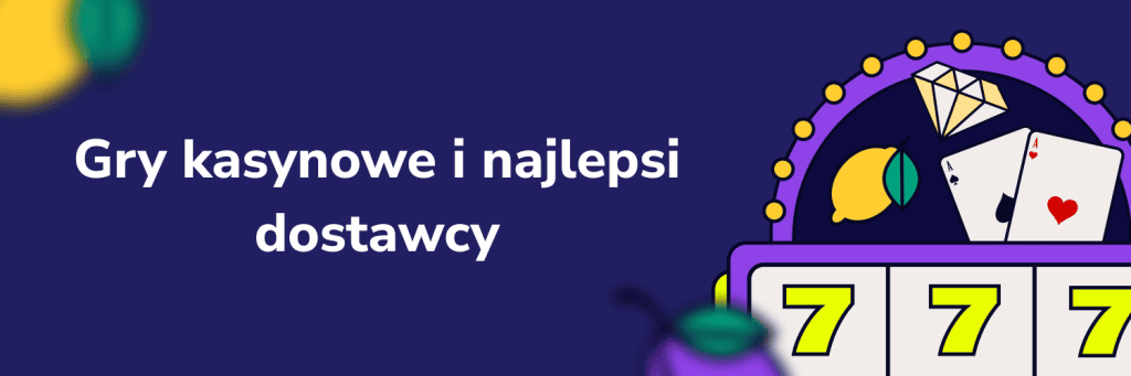 Gry kasynowe i najlepsi dostawcy