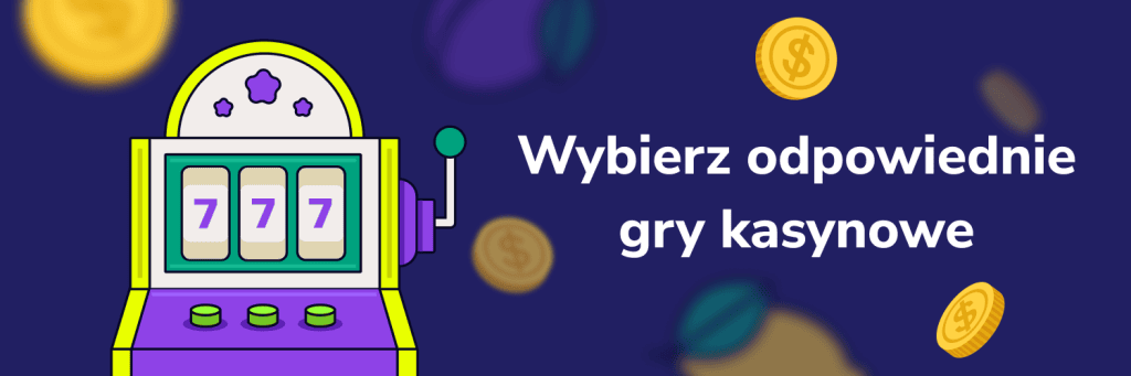 Wybierz odpowiednie gry kasynowe