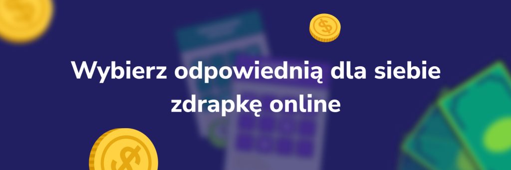 Wybierz odpowiednią dla siebie zdrapkę online