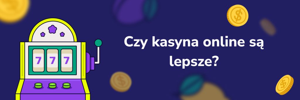 Czy kasyna online są lepsze?