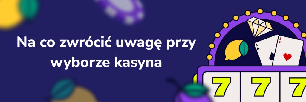 Na co zwrócić uwagę przy wyborze kasyna